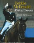 Image for Debbie McDonald Riding Through : An Olympic Medalist&#39;s Lessons on Life and Dressage