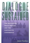 Image for Dialogue sustained  : the multilevel peace process and the Dartmouth Conference