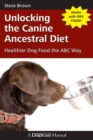 Image for Unlocking the Canine Ancestral Diet : Healthier Dog Food the ABC Way