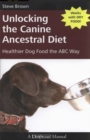 Image for Unlocking the canine ancestral diet: healthier dog the ABC way