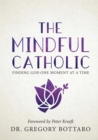 Image for Mindful Catholic: Finding God One Moment at a Time