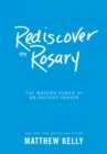Image for Rediscover the Rosary: The Modern Power of an Ancient Prayer