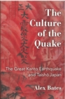 Image for The Culture of the Quake : The Great Kanto Earthquake and Taisho Japan
