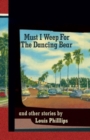 Image for Must I Weep for the Dancing Bear, and Other Stories