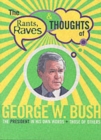 Image for The rants, raves and thoughts of George W. Bush  : the president in his words and those of others