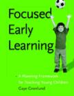 Image for Focused Early Learning : A Planning Framework for Teaching Young Children