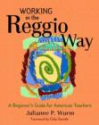 Image for Working in the Reggio Way : A Beginner&#39;s Guide for American Teachers