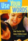 Image for Use Your Words : How Teacher Talk Helps Children Learn