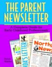 Image for The Parent Newsletter : A Complete Guide for Early Childhood Professionals