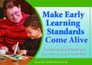 Image for Make Early Learning Standards Come Alive : Connecting Your Practice and Curriculum to State Guidelines