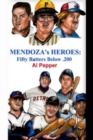 Image for Mendoza&#39;s Heroes : Fifty Batters Below .200