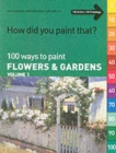 Image for 100 ways to paint flowers &amp; gardens  : tips, inspiration and instruction in all mediumsVol. 1