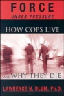 Image for Force Under Pressure : How Cops Live and Why They Die