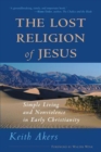 Image for The Lost Religion of Jesus : Simple Living and Non-Violence in Early Christianity