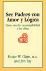 Image for Ser Padres Con Amor y Logica : Como Ensenar Responsabilidad a Los Ninos