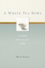 Image for A White Tea Bowl : 100 Haiku from 100 Years of Life