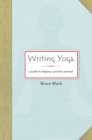 Image for Writing yoga: a guide to keeping a practice journal
