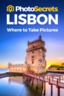 Image for PhotoSecrets Lisbon : Where to Take Pictures: A Photographer&#39;s Guide to the Best Photography Spots