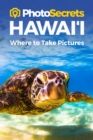 Image for Photosecrets Hawaii : Where to Take Pictures: A Photographer&#39;s Guide to the Best Photography Spots