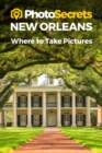 Image for Photosecrets New Orleans : Where to Take Pictures: A Photographer&#39;s Guide to the Best Photography Spots
