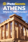 Image for PhotoSecrets Athens : Where to Take Pictures: A Photographer&#39;s Guide to the Best Photo Spots