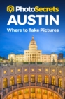 Image for PhotoSecrets Austin : Where to Take Pictures: A Photographer&#39;s Guide to the Best Photo Spots