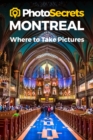 Image for PhotoSecrets Montreal : Where to Take Pictures: A Photographer&#39;s Guide to the Best Photo Spots
