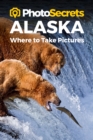 Image for PHOTOSECRETS ALASKAWHERE TO TAKE PIC