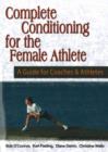 Image for Complete Conditioning for the Female Athlete : A Guide for Coaches and Athletes