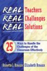 Image for Real Teachers, Real Challenges, Real Solutions : 25 Ways to Handle the Challenges of the Classroom Effectively