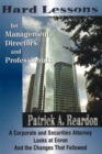 Image for Hard Lessons for Management, Directors &amp; Professionals : A Corporate &amp; Securities Attorney Looks at Enron &amp; the Changes That Followed