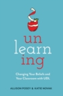 Image for Unlearning : Changing Your Beliefs and Your Classroom with UDL