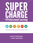 Image for Supercharge Your Professional Learning : 40 Concrete Strategies that Improve Adult Learning