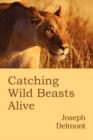 Image for Catching Wild Beasts Alive