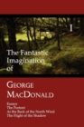 Image for The Fantastic Imagination of George MacDonald, Volume I : Essays, The Portent, At the Back of the North Wind, The Flight of the Shadow