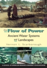 Image for The Flow of Power : Ancient Water Systems and Landscapes