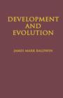 Image for Development and Evolution : Including Psychophysical, Evolution, Evolution by Orthoplasy, and the Theory of Genetic Modes