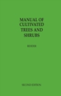 Image for Manual of Cultivated Trees and Shrubs Hardy in North America : exclusive of the subtropical and warmer temperate regions