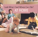 Image for Look What I See! Where Can I be?: at Home