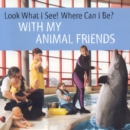 Image for Look What I See! Where Can I be?: with My Animal Friends