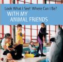 Image for Look What I See! Where Can I Be?: With My Animal Friends