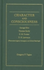 Image for Character and Consciousness : George Eliot, Thomas Hardy, E. M. Forster, D. H. Lawrence (phenomenological, Ecological and Ethical Readings)