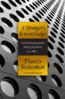 Image for A stranger&#39;s knowledge  : statesmanship, philosophy, and law in Plato&#39;s Statesman