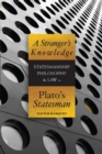 Image for A stranger&#39;s knowledge: statesmanship, philosophy, and law in Plato&#39;s Statesman
