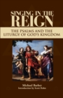 Image for Singing in the Reign : The Psalms and the Liturgy of God&#39;s Kingdom
