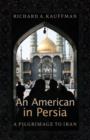 Image for An American in Persia : A Pilgrimage to Iran