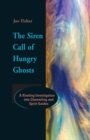 Image for The Siren Call of Hungry Ghosts : A Riveting Investigation Into Channeling and Spirit Guides