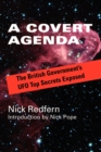 Image for A Covert Agenda : The British Government&#39;s UFO Top Secrets Exposed