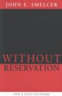 Image for Without Reservation : New &amp; Selected Poems