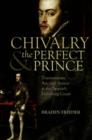 Image for Chivalry and the perfect prince  : tournaments, art, and armor at the Spanish Habsburg Court